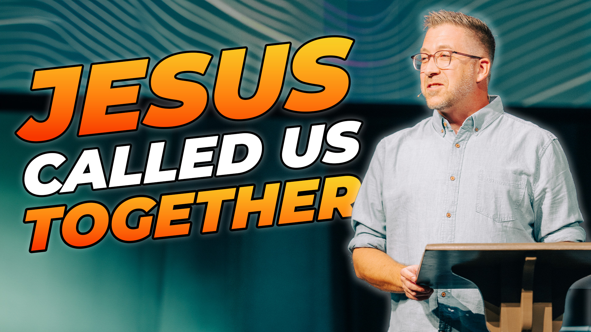 Jesus Called Us Together Blog Transcript