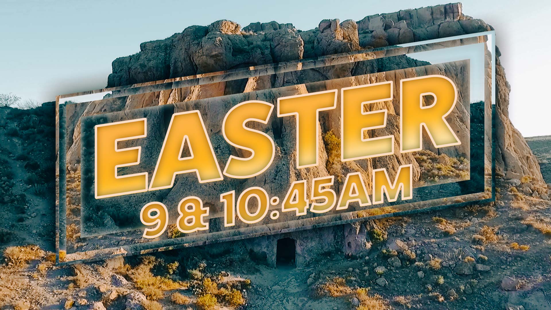Easter 9 & 10:45AM in front of an open tomb