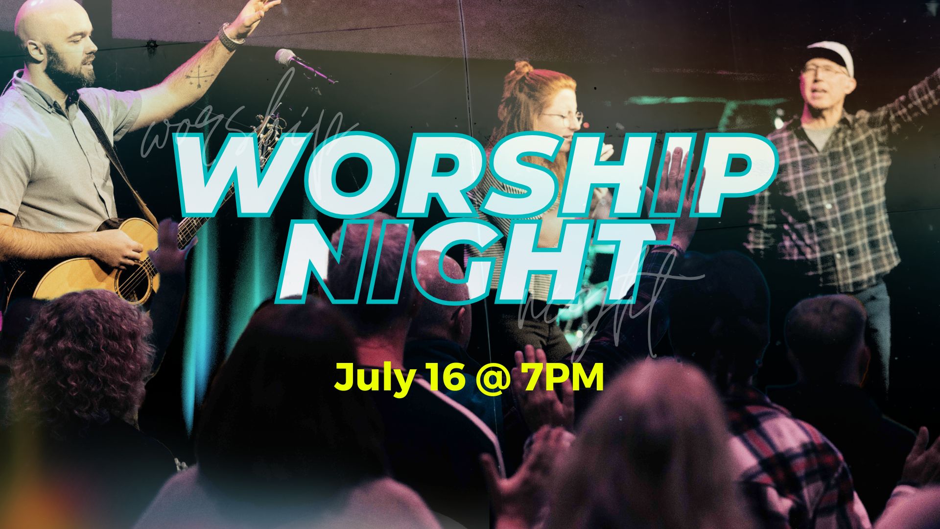 Worship Night July 16th at 7pm